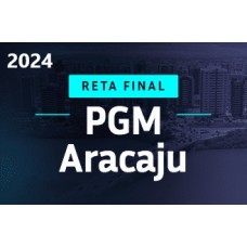 PGM ARACAJÚ (SE) PREPARAÇÃO RETA FINAL (APROVAÇÃO PGE 2024)